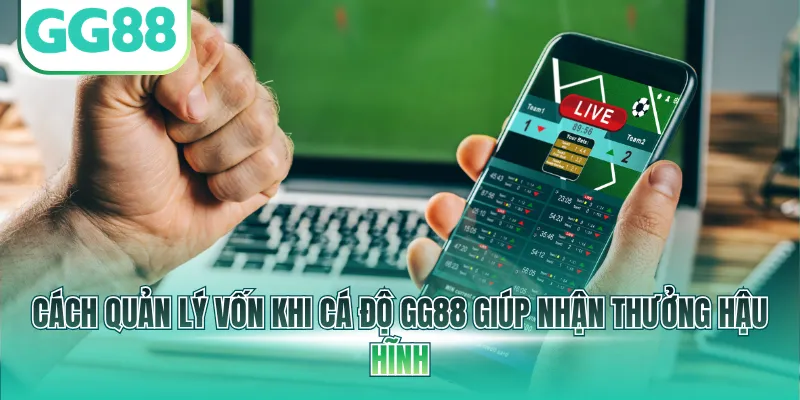 Cách quản lý vốn khi cá độ GG88 giúp nhận thưởng hậu hĩnh
