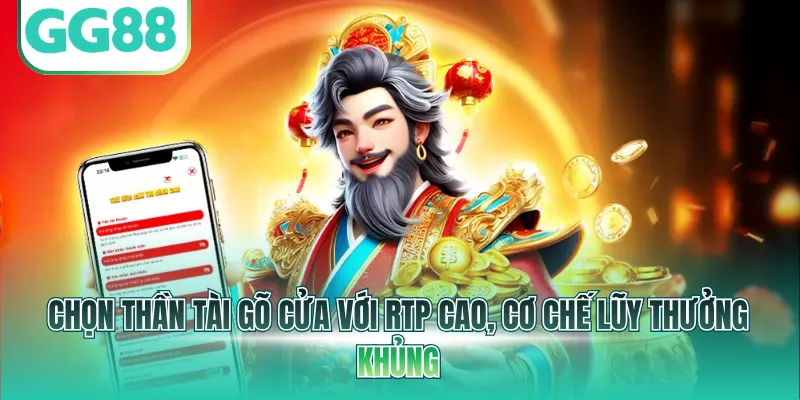 Chọn Thần Tài Gõ Cửa với RTP cao, cơ chế lũy thưởng khủng