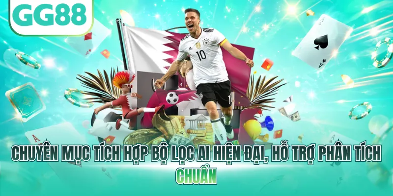 Chuyên mục tích hợp bộ lọc AI hiện đại, hỗ trợ phân tích chuẩn