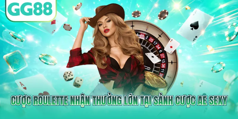 Cược Roulette nhận thưởng lớn tại sảnh cược AE Sexy