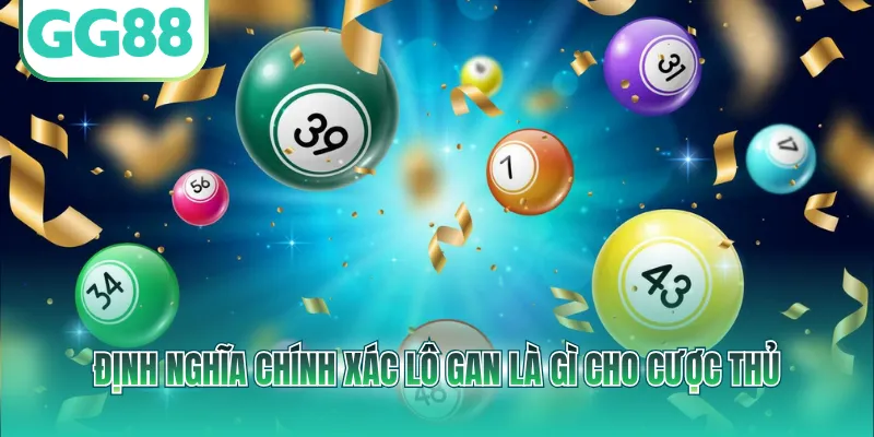 Định nghĩa chính xác lô gan là gì cho cược thủ