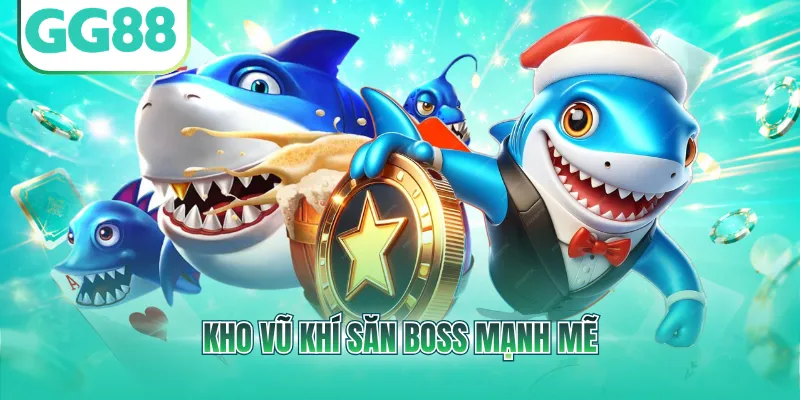 Kho vũ khí săn Boss mạnh mẽ