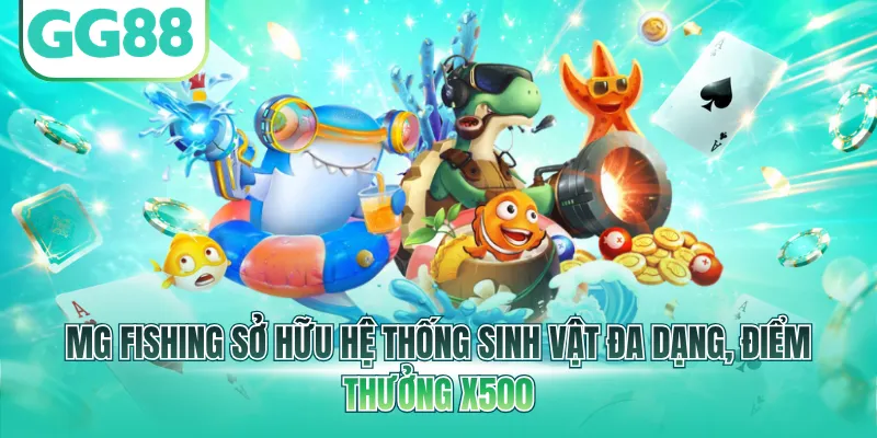 MG Fishing sở hữu hệ thống sinh vật đa dạng, điểm thưởng x500