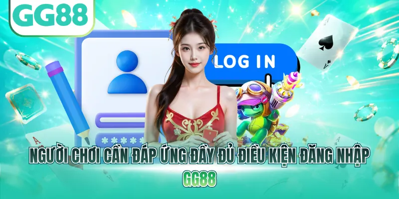 Người chơi cần đáp ứng đầy đủ điều kiện đăng nhập GG88