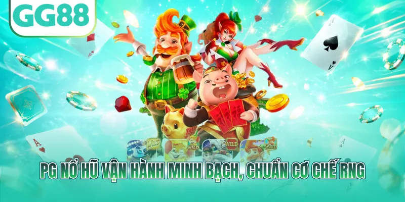 PG nổ hũ vận hành minh bạch, chuẩn cơ chế RNG