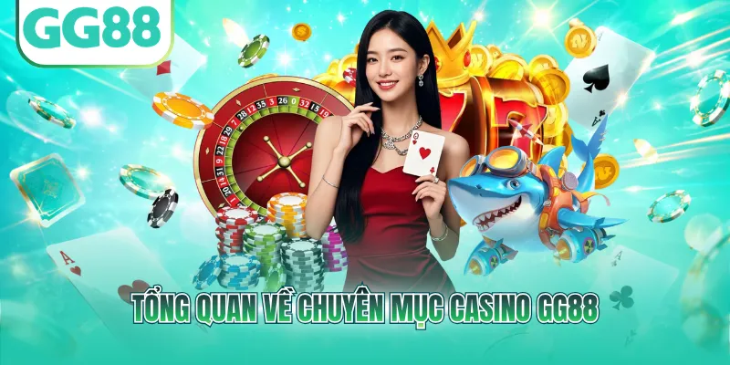 Tổng quan về chuyên mục casino GG88