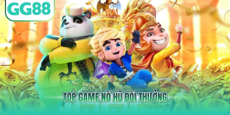 Top game nổ hũ đổi thưởng